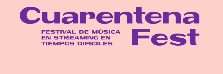 SURGE EL CUARENTENA FEST, «EL FESTIVAL EN STREAMING EN TIEMPOS DIFÍCILES»