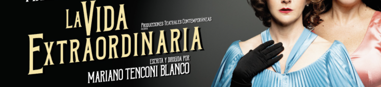 La vida extraordinaria bajo la dirección de Mariano Tenconi Blanco