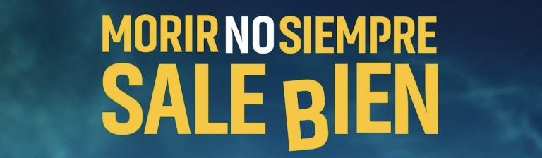 MORIR NO SIEMPRE SALE BIEN llega a los cines